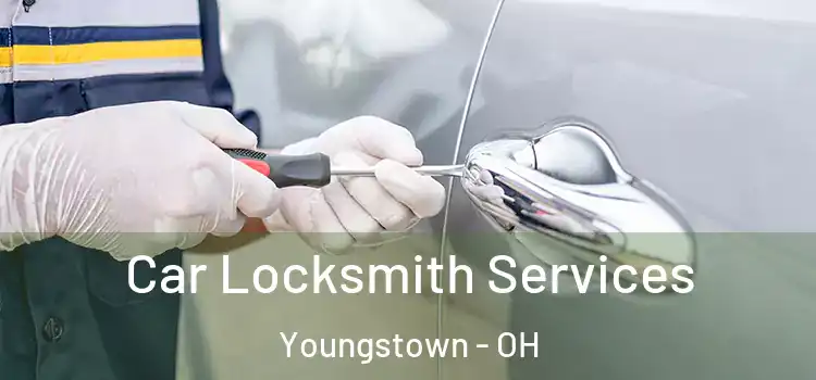 Car Locksmith Services Youngstown - OH