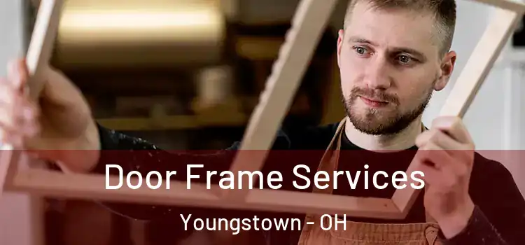 Door Frame Services Youngstown - OH