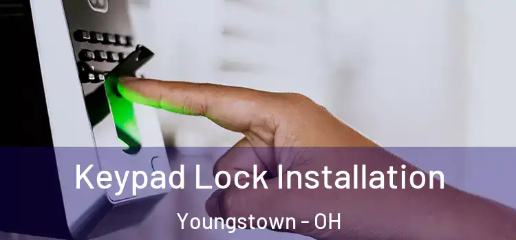 Keypad Lock Installation Youngstown - OH